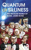 Quantum of Silliness - Lumea ciudată a lui Bond, James Bond - Quantum of Silliness - The Peculiar World of Bond, James Bond