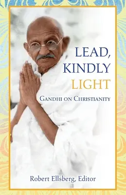 Lead, Kindly Light: Gandhi despre creștinism - Lead, Kindly Light: Gandhi on Christianity