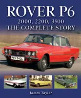 Rover P6: 2000, 2200, 3500: Povestea completă - Rover P6: 2000, 2200, 3500: The Complete Story