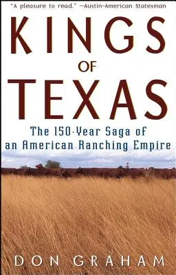 Kings of Texas: The 150-Year Saga of an American Ranching Empire (Saga de 150 de ani a unui imperiu american al creșterii animalelor) - Kings of Texas: The 150-Year Saga of an American Ranching Empire