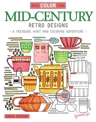 Seek, Color, Find Mid-Century Retro Designs: O vânătoare de comori și o aventură de colorat - Seek, Color, Find Mid-Century Retro Designs: A Treasure Hunt and Coloring Adventure