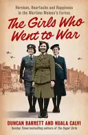 Fetele care au plecat la război - eroism, suferință și fericire în forțele feminine din timpul războiului - Girls Who Went to War - Heroism, Heartache and Happiness in the Wartime Women's Forces