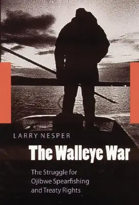 Războiul Walleye: Lupta pentru pescuitul subacvatic Ojibwe și drepturile prevăzute în tratate - The Walleye War: The Struggle for Ojibwe Spearfishing and Treaty Rights