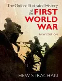 Istoria ilustrată Oxford a Primului Război Mondial - The Oxford Illustrated History of the First World War