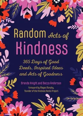 Acte aleatorii de bunătate: 365 de zile de fapte bune, idei inspirate și acte de bunătate - Random Acts of Kindness: 365 Days of Good Deeds, Inspired Ideas and Acts of Goodness
