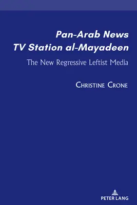 Postul de televiziune de știri panarabe al-Mayadeen; noua mass-media de stânga regresivă - Pan-Arab News TV Station al-Mayadeen; The New Regressive Leftist Media