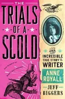 Încercările unei certărețe - Incredibila poveste adevărată a scriitoarei Anne Royall - Trials of a Scold - The Incredible True Story of Writer Anne Royall