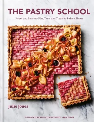 Școala de patiserie: Plăcinte, tarte și bunătăți dulci și savuroase de copt acasă - The Pastry School: Sweet and Savoury Pies, Tarts and Treats to Bake at Home
