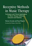 Metode receptive în muzicoterapie: Tehnici și aplicații clinice pentru clinicienii, educatorii și studenții de terapie prin muzică - Receptive Methods in Music Therapy: Techniques and Clinical Applications for Music Therapy Clinicians, Educators and Students