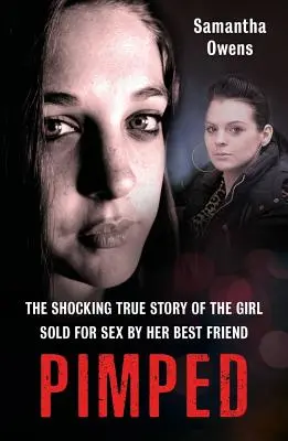 Pimped: Povestea adevărată șocantă a fetei vândute pentru sex de cel mai bun prieten al ei - Pimped: The Shocking True Story of the Girl Sold for Sex by Her Best Friend