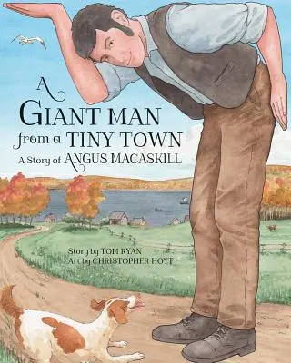 Un om uriaș dintr-un orășel mic: povestea lui Angus Macaskill - A Giant Man from a Tiny Town: A Story of Angus Macaskill