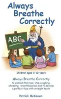 Always Breathe Correctly - Respiră întotdeauna corect pentru a debloca nasul, a opri tusea, respirația șuierătoare, lipsa respirației și pentru a dezvolta o față perfectă cu S - Always Breathe Correctly - Always Breathe Correctly to Unblock the Nose, Stop Coughing, Wheezing, Breathlessness and to Develop a Perfect Face with S