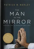 The Man in the Mirror: Rezolvarea celor 24 de probleme cu care se confruntă bărbații - The Man in the Mirror: Solving the 24 Problems Men Face