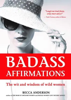 Afirmații badass: Spiritul și înțelepciunea femeilor sălbatice (Inspirational Quotes for Women, Daily Affirmations Book) - Badass Affirmations: The Wit and Wisdom of Wild Women (Inspirational Quotes for Women, Daily Affirmations Book)