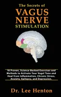 Secretele stimulării nervului vag: 18 Exerciții și Metode Dovedite, Bazate pe Știință, pentru Activarea Tonusului Vagal și Vindecarea de Inflamații, Chroni - The Secrets of Vagus Nerve Stimulation: 18 Proven, Science-Backed Exercises and Methods to Activate Your Vagal Tone and Heal from Inflammation, Chroni