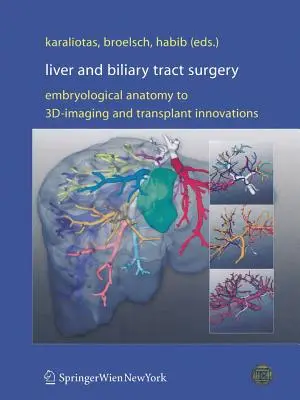 Chirurgia ficatului și a tractului biliar: De la anatomia embriologică la imagistica 3D și inovațiile în materie de transplant - Liver and Biliary Tract Surgery: Embryological Anatomy to 3d-Imaging and Transplant Innovations