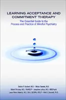 Învățarea terapiei acceptării și angajamentului: Ghidul esențial pentru procesul și practica psihiatriei conștiente - Learning Acceptance and Commitment Therapy: The Essential Guide to the Process and Practice of Mindful Psychiatry