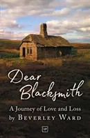 Dragă fierar - O călătorie a iubirii și a pierderii - Dear Blacksmith - A Journey of Love and Loss