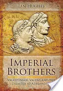 Frații imperiali: Valentinian, Valens și dezastrul de la Adrianopol - Imperial Brothers: Valentinian, Valens and the Disaster at Adrianople