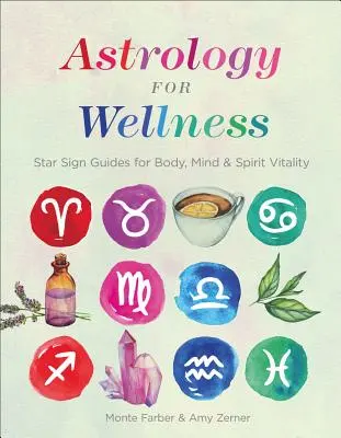 Astrologie pentru bunăstare: Ghiduri ale semnelor stelare pentru vitalitatea corpului, minții și spiritului - Astrology for Wellness: Star Sign Guides for Body, Mind & Spirit Vitality