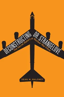 Deconstrucția Dr. Strangelove: Istoria secretă a filmelor despre războiul nuclear - Deconstructing Dr. Strangelove: The Secret History of Nuclear War Films