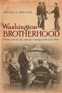 Frăția din Washington: Politica, viața socială și venirea Războiului Civil - Washington Brotherhood: Politics, Social Life, and the Coming of the Civil War