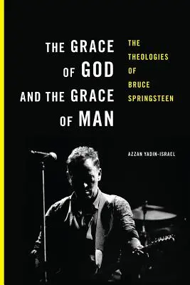 Harul lui Dumnezeu și harul omului: Teologiile lui Bruce Springsteen - The Grace of God and the Grace of Man: The Theologies of Bruce Springsteen