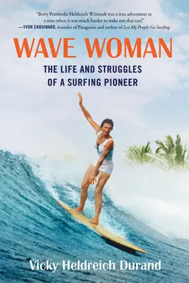 Wave Woman: Viața și luptele unui pionier al surfingului: The Life and Struggles of a Surfing Pioneer: Full Color Softcover Edition - Wave Woman: The Life and Struggles of a Surfing Pioneer: Full Color Softcover Edition