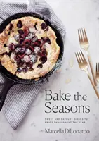 Coaceți anotimpurile: Mâncăruri dulci și savuroase de savurat pe tot parcursul anului - Bake the Seasons: Sweet and Savoury Dishes to Enjoy Throughout the Year