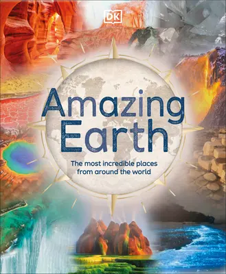Pământ uimitor: Cele mai incredibile locuri din întreaga lume - Amazing Earth: The Most Incredible Places from Around the World