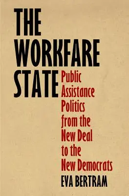 Statul workfare: Public Assistance Politics from the New Deal to the New Democrats (Politica asistenței publice de la New Deal la noii democrați) - The Workfare State: Public Assistance Politics from the New Deal to the New Democrats