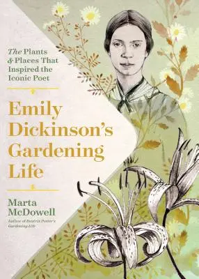 Viața de grădinar a lui Emily Dickinson: Plantele și locurile care au inspirat-o pe iconica poetă - Emily Dickinson's Gardening Life: The Plants and Places That Inspired the Iconic Poet