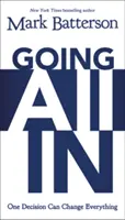 Going All In: O decizie poate schimba totul - Going All in: One Decision Can Change Everything