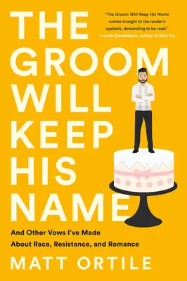 Mirele își va păstra numele: And Other Vows I've Made about Race, Resistance, and Romance - The Groom Will Keep His Name: And Other Vows I've Made about Race, Resistance, and Romance