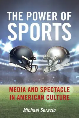 Puterea sportului: Media și spectacolul în cultura americană - The Power of Sports: Media and Spectacle in American Culture