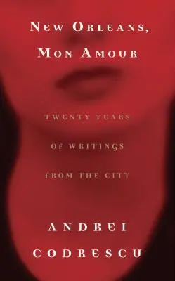 New Orleans, Mon Amour: Douăzeci de ani de scrieri din oraș - New Orleans, Mon Amour: Twenty Years of Writings from the City