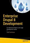 Enterprise Drupal 8 Development: Pentru proiecte avansate și echipe mari de dezvoltare - Enterprise Drupal 8 Development: For Advanced Projects and Large Development Teams