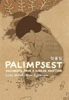 Palimpsest: Documente dintr-o adopție coreeană - Palimpsest: Documents from a Korean Adoption