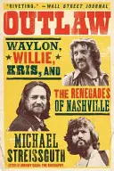 Outlaw: Waylon, Willie, Kris și renegații din Nashville - Outlaw: Waylon, Willie, Kris, and the Renegades of Nashville