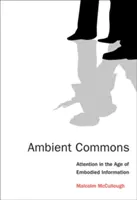 Ambient Commons: Atenția în era informației corporale - Ambient Commons: Attention in the Age of Embodied Information