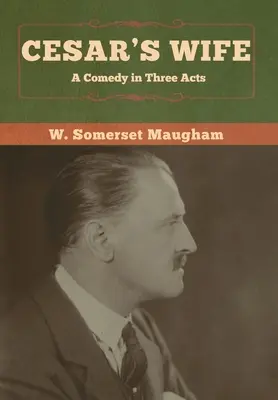 Nevasta lui Cesar: O comedie în trei acte - Cesar's Wife: A Comedy in Three Acts