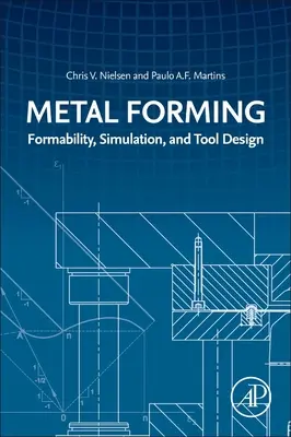 Formarea metalelor: Formabilitate, simulare și proiectarea sculelor - Metal Forming: Formability, Simulation, and Tool Design