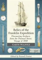 Relicve ale expediției Franklin: Descoperirea artefactelor din călătoria arctică sortită eșecului din 1845 (Discovering Artifacts from the Doomed Arctic Voyage of 1845) - Relics of the Franklin Expedition: Discovering Artifacts from the Doomed Arctic Voyage of 1845