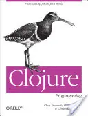 Programarea Clojure: LISP practic pentru lumea Java - Clojure Programming: Practical LISP for the Java World