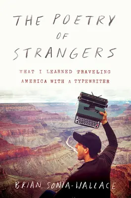 Poezia străinilor: What I Learned Traveling America with a Typewriter (Ce am învățat călătorind prin America cu o mașină de scris) - The Poetry of Strangers: What I Learned Traveling America with a Typewriter
