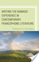 Scrierea experienței nomade în literatura francofonă contemporană - Writing the Nomadic Experience in Contemporary Francophone Literature