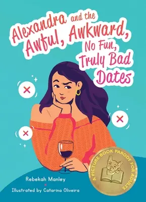 Alexandra and the Awful, Awkward, No Fun, Truly Bad Dates: O parodie de carte ilustrată pentru adulți - Alexandra and the Awful, Awkward, No Fun, Truly Bad Dates: A Picture Book Parody for Adults
