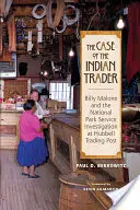 Cazul negustorului de indieni: Billy Malone și investigația Serviciului Parcurilor Naționale la Hubbell Trading Post - The Case of the Indian Trader: Billy Malone and the National Park Service Investigation at Hubbell Trading Post