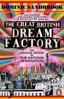 Marea fabrică de vise britanice - Strania istorie a imaginației noastre naționale - Great British Dream Factory - The Strange History of Our National Imagination
