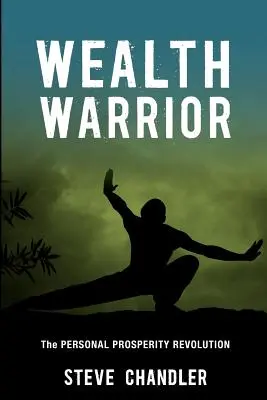 Războinicul bogăției: Revoluția prosperității personale: The Personal Prosperity Revolution - Wealth Warrior: The Personal Prosperity Revolution